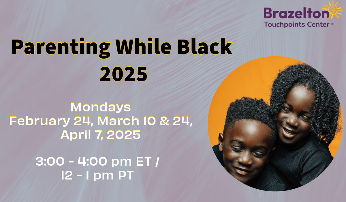 Join BFF at Brazelton Touchpoints Center’s “Parenting While Black” Virtual Conversations March 10 & 24, April 7